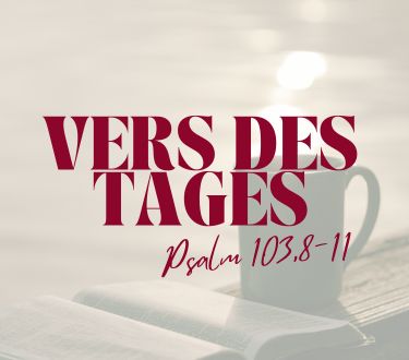 Vers des Tages Psalm 103,8-11