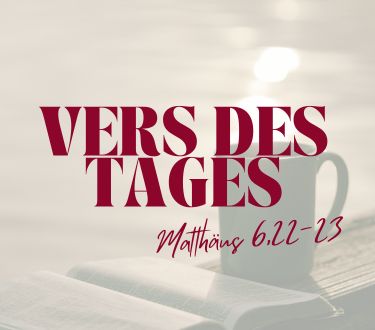 Vers des Tages Matthäus 6,22-23