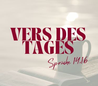 Vers des Tages Sprüche 14,16